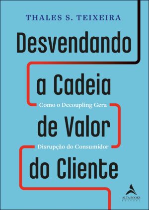 Capa do produto Desvendando a cadeia de valor do cliente - Thales Teixeira