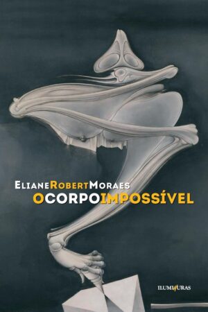 Capa do produto O corpo impossível - Eliane Robert Moraes