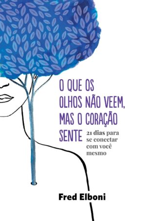 Capa do produto O que os olhos não veem mas o coração sente 21 dias para se conectar com você mesmo - Fred Elboni