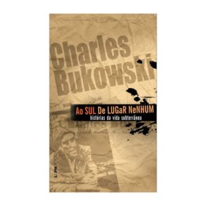 Capa do produto Ao sul de Lugar Nenhum - Charles Bukowski