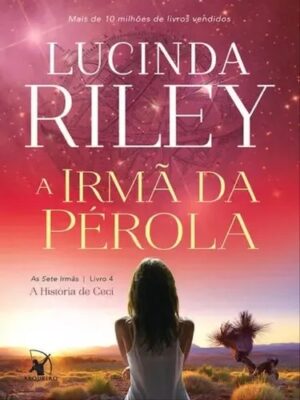 Capa do produto A irmã da pérola As Sete Irmãs Livro 4 A história de Ceci - Lucinda Riley