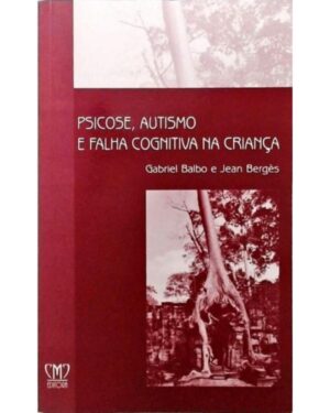 Capa do produto Psicose Autismo e Falha Cognitiva na Criança - Gabriel Balbo Jean Berges