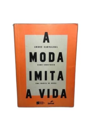 Capa do produto A Moda Imita a Vida Como Construir uma Marca de Moda - André Carvalhal