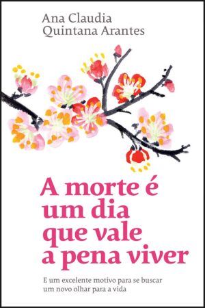 Capa do produto A morte é um dia que vale a pena viver - Ana Claudia Quintana Arantes